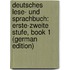 Deutsches Lese- Und Sprachbuch: Erste-Zweite Stufe, Book 1 (German Edition)