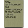 Diary, Reminiscences, and Correspondence of Henry Crabb Robinson (Volume 3) door Henry Crabb Robinson