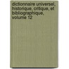 Dictionnaire Universel, Historique, Critique, Et Bibliographique, Volume 12 by Louis Mayeul Chaudon