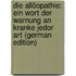 Die Allöopathie: Ein Wort Der Warnung an Kranke Jedor Art (German Edition)