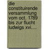 Die Constituirende Versammlung Vom Oct. 1789 Bis Zur Flucht Ludwigs Xvi.... by Edgar Bauer