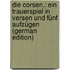 Die Corsen,: Ein Trauerspiel in Versen Und Fünf Aufzügen (German Edition)
