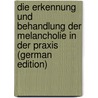 Die Erkennung Und Behandlung Der Melancholie in Der Praxis (German Edition) by Ziehen Theodor