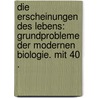 Die Erscheinungen des Lebens: Grundprobleme der modernen Biologie. Mit 40 . by Miehe Hugo