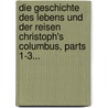 Die Geschichte Des Lebens Und Der Reisen Christoph's Columbus, Parts 1-3... door Washington Washington Irving