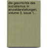 Die Geschichte Des Sozialismus In Einzeldarstellungen, Volume 3, Issue 1... by Eduard Bernstein