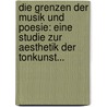 Die Grenzen Der Musik Und Poesie: Eine Studie Zur Aesthetik Der Tonkunst... door August Wilhelm Ambros