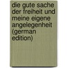 Die Gute Sache Der Freiheit Und Meine Eigene Angelegenheit (German Edition) door Bauer Bruno