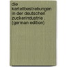 Die Kartellbestrebungen in Der Deutschen Zuckerindustrie . (German Edition) door Michelmann Emil