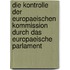 Die Kontrolle Der Europaeischen Kommission Durch Das Europaeische Parlament