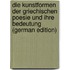Die Kunstformen der griechischen Poesie und ihre Bedeutung (German Edition)