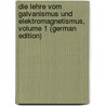 Die Lehre Vom Galvanismus Und Elektromagnetismus, Volume 1 (German Edition) door Heinrich Wiedemann Gustav