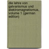 Die Lehre Von Galvanismus Und Elektromagnetismus, Volume 1 (German Edition) door Heinrich Wiedemann Gustav