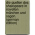 Die Quellen Des Shakspeare in Novellen Märchen Und Sagen. (German Edition)
