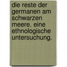 Die Reste der Germanen am Schwarzen Meere. Eine ethnologische Untersuchung. door Richard Loewe