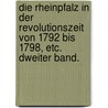 Die Rheinpfalz in Der Revolutionszeit Von 1792 Bis 1798, Etc. Dweiter Band. by Franz Xaver Remling