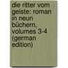 Die Ritter Vom Geiste: Roman in Neun Büchern, Volumes 3-4 (German Edition) by Karl Gutzkow