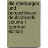 Die Ritterburgen Und Bergschlösser Deutschlands, Volume 1 (German Edition) door Friedrich Gottschalck C