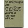 Die Ritterburgen Und Bergschlösser Deutschlands, Volume 3 (German Edition) door Friedrich Gottschalck Caspar