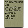 Die Ritterburgen Und Bergschlösser Deutschlands, Volume 5 (German Edition) door Friedrich Gottschalck Kaspar