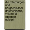 Die Ritterburgen Und Bergschlösser Deutschlands, Volume 8 (German Edition) by Friedrich Gottschalck C
