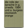 Die Rolle Der Sprache in G. Orwells  1984  Und A. Burgess  Clockwork Orange door Melanie Meisch