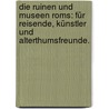 Die Ruinen und Museen Roms: Für Reisende, Künstler und Alterthumsfreunde. by Emil Braun