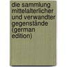 Die Sammlung mittelalterlicher und verwandter Gegenstände (German Edition) by Anton-Ulrich-Museum Braunschweig Herzog