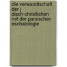 Die Verwandtschaft Der J Disch-Christlichen Mit Der Parsischen Eschatologie door Ernst B. Klen