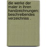 Die Werke der Maler in ihren Handzeichnungen: Beschreibendes Verzeichniss . door Weigel Rudolph