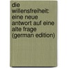 Die Willensfreiheit: Eine Neue Antwort Auf Eine Alte Frage (German Edition) door Bolliger Adolf