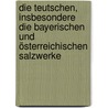 Die teutschen, insbesondere die bayerischen und österreichischen Salzwerke door Ernst Von Koch -Sternfeld Joseph