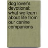Dog Lover's Devotional: What We Learn about Life from Our Canine Companions door Katherine A. Douglas