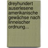 Dreyhundert Auserlesene Amerikanische Gewächse Nach Linneischer Ordnung... by Johannes Zorn