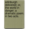 Edinburgh delivered; or, The World in danger: a dramatic poem. In two acts. door Onbekend