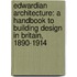 Edwardian Architecture: A Handbook To Building Design In Britain, 1890-1914