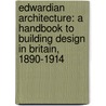 Edwardian Architecture: A Handbook To Building Design In Britain, 1890-1914 door Alastair Service