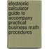 Electronic Calculator Guide to Accompany Practical Business Math Procedures