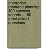 Enterprise Resource Planning 100 Success Secrets - 100 Most Asked Questions door Godfrey Glenn