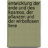 Entwicklung Der Erde Und Des Kosmos, Der Pflanzen Und Der Wirbellosen Tiere
