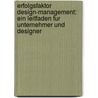 Erfolgsfaktor Design-Management: Ein Leitfaden Fur Unternehmer Und Designer door Gernot Brauer