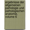 Ergebnisse Der Allgemeinen Pathologie Und Pathologischen Anatomie, Volume 6 door Onbekend