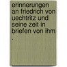 Erinnerungen an Friedrich von Uechtritz und seine Zeit in Briefen von ihm . door Von Uechtritz Friedrich