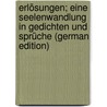 Erlösungen; Eine Seelenwandlung in Gedichten Und Sprüche (German Edition) door Dehmel Richard