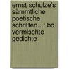 Ernst Schulze's Sämmtliche Poetische Schriften...: Bd. Vermischte Gedichte by Ernst Konrad Friedrich Schulze