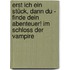 Erst ich ein Stück, dann du - Finde dein Abenteuer! Im Schloss der Vampire