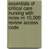 Essentials Of Critical Care Nursing With Nclex-rn 10,000 Review Access Code
