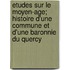 Etudes Sur Le Moyen-Age; Histoire D'Une Commune Et D'Une Baronnie Du Quercy
