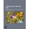 Etudes Sur Le Moyen-Age; Histoire D'Une Commune Et D'Une Baronnie Du Quercy door L. Opold Limayrac