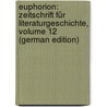 Euphorion: Zeitschrift Für Literaturgeschichte, Volume 12 (German Edition) door Sauer August